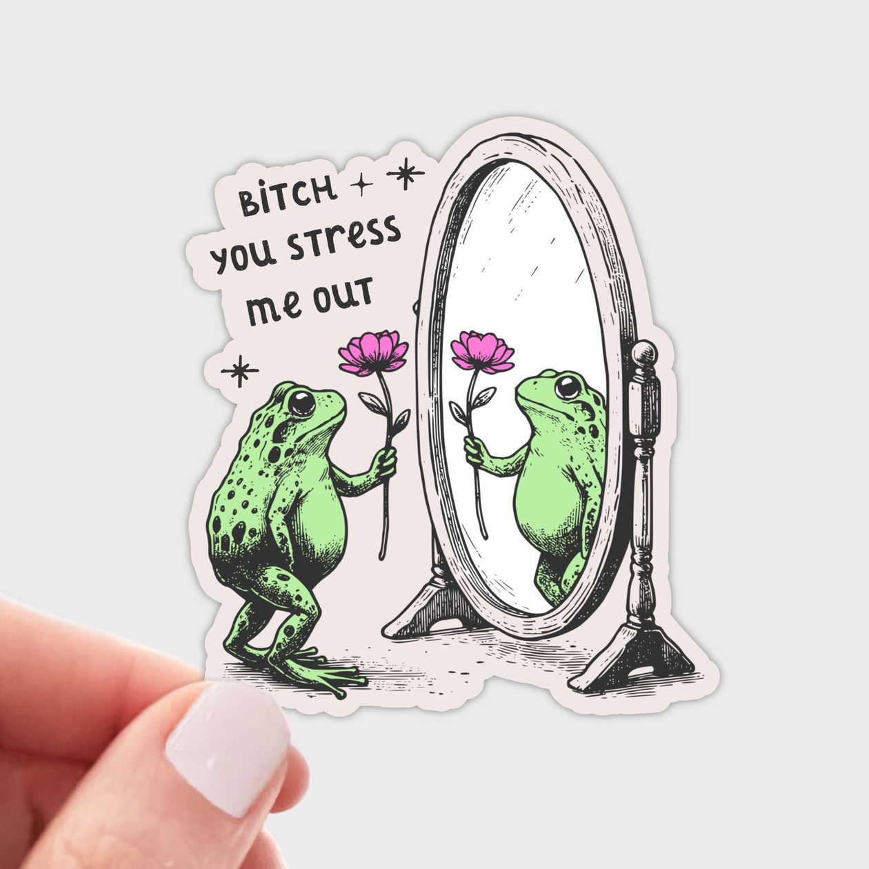 Bitch You Stress Me Out Sticker