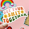 Get Your Shit Together Sticker